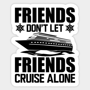 Cruise - Friends don't let friends cruise alone Sticker